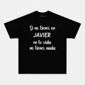 Camiseta Divertida “Si no tienes un Javier en tu vida, no tienes nada” – Diseño de Frase Humorística, Manga Corta Unisex Negra